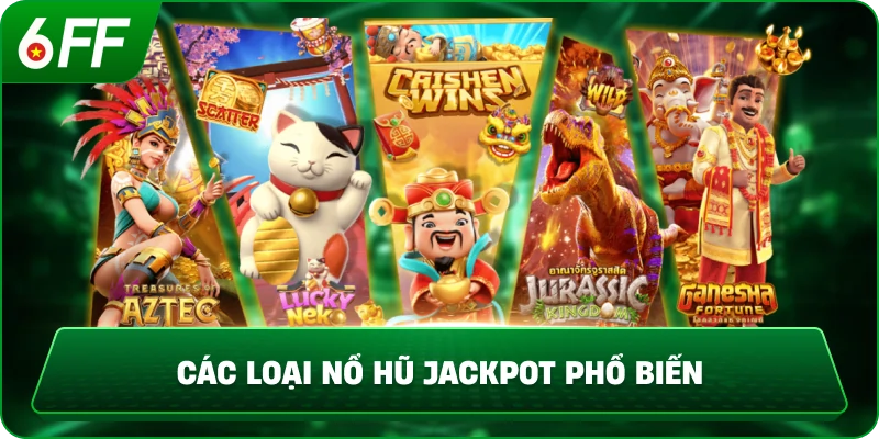 Các Loại Nổ Hũ Jackpot Phổ Biến