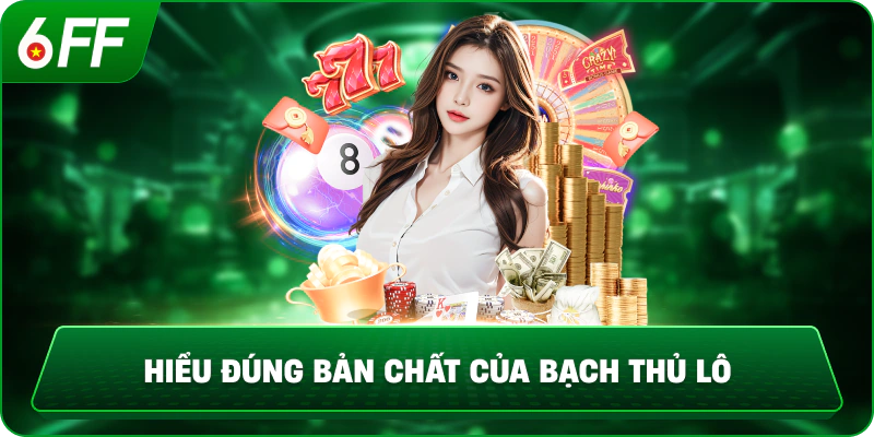 Hiểu đúng bản chất của bạch thủ lô