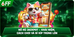 Nổ Hũ Jackpot – Khái Niệm, Cách Chơi Và Bí Kíp Trúng Lớn
